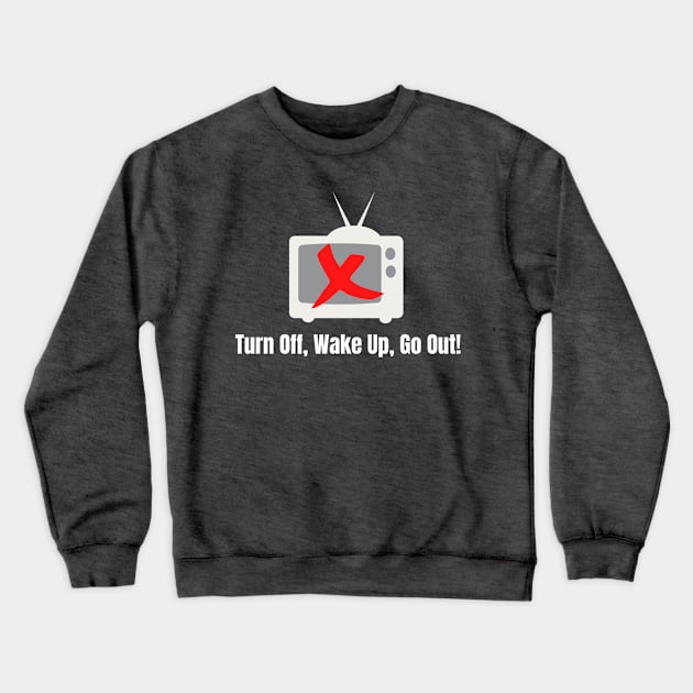 Turn Off, Wake Up, Go Out! Crewneck Sweatshirt by TJWDraws